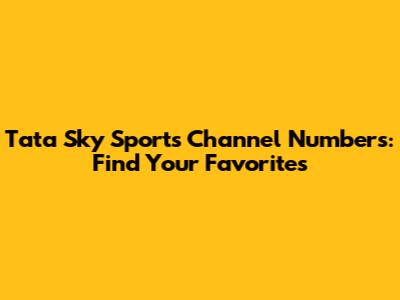 Tata Sky Sports Channel Numbers: Find Your Favorites