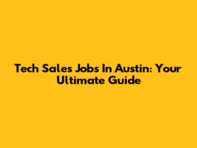 Tech Sales Jobs In Austin: Your Ultimate Guide