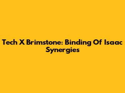 Tech X Brimstone: Binding Of Isaac Synergies