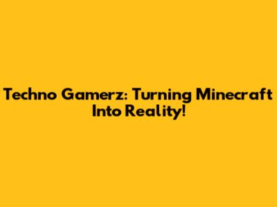 Techno Gamerz: Turning Minecraft Into Reality!