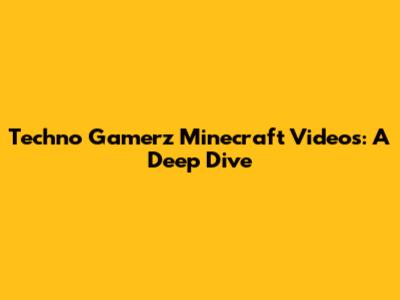 Techno Gamerz Minecraft Videos: A Deep Dive