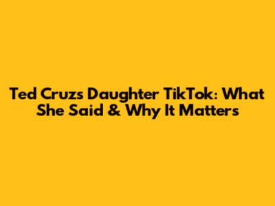 Ted Cruz's Daughter TikTok: What She Said & Why It Matters