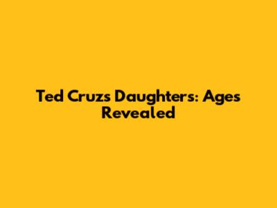 Ted Cruz's Daughters: Ages Revealed