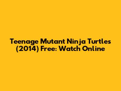Teenage Mutant Ninja Turtles (2014) Free: Watch Online