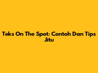 Teks On The Spot: Contoh Dan Tips Jitu