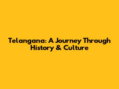 Telangana: A Journey Through History & Culture
