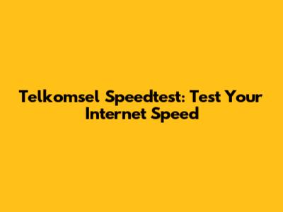 Telkomsel Speedtest: Test Your Internet Speed