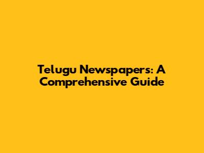 Telugu Newspapers: A Comprehensive Guide
