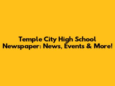 Temple City High School Newspaper: News, Events & More!