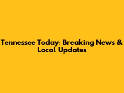 Tennessee Today: Breaking News & Local Updates