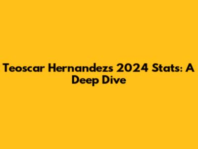 Teoscar Hernandez's 2024 Stats: A Deep Dive