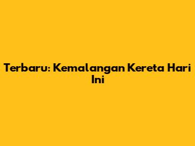 Terbaru: Kemalangan Kereta Hari Ini