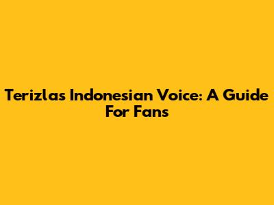 Terizla's Indonesian Voice: A Guide For Fans
