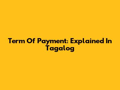 Term Of Payment: Explained In Tagalog