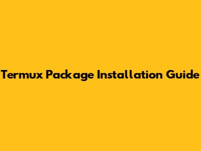 Termux Package Installation Guide