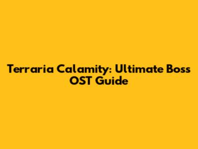 Terraria Calamity: Ultimate Boss OST Guide