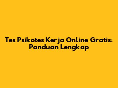 Tes Psikotes Kerja Online Gratis: Panduan Lengkap