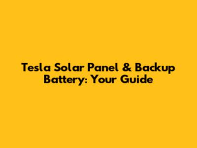 Tesla Solar Panel & Backup Battery: Your Guide