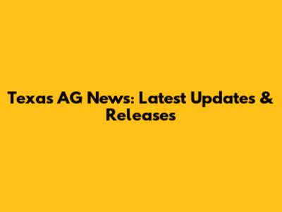 Texas AG News: Latest Updates & Releases