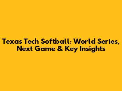 Texas Tech Softball: World Series, Next Game & Key Insights