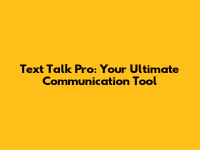 Text Talk Pro: Your Ultimate Communication Tool