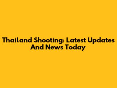 Thailand Shooting: Latest Updates And News Today