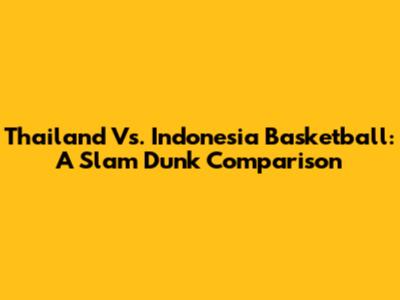 Thailand Vs. Indonesia Basketball: A Slam Dunk Comparison