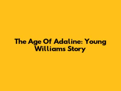 The Age Of Adaline: Young William's Story