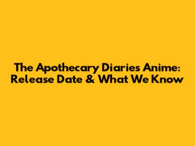 The Apothecary Diaries Anime: Release Date & What We Know