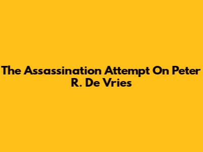 The Assassination Attempt On Peter R. De Vries