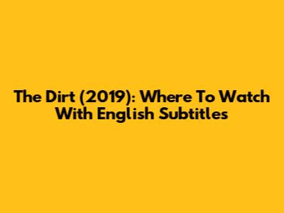 The Dirt (2019): Where To Watch With English Subtitles