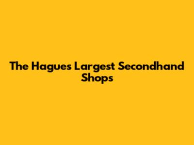 The Hague's Largest Secondhand Shops