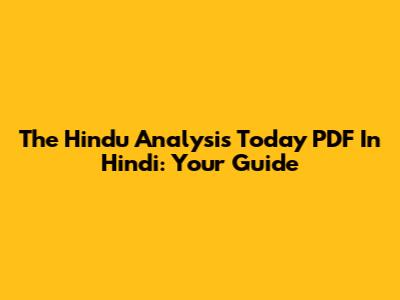 The Hindu Analysis Today PDF In Hindi: Your Guide