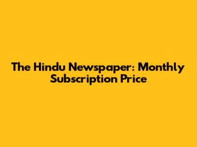 The Hindu Newspaper: Monthly Subscription Price