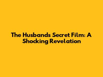 The Husband's Secret Film: A Shocking Revelation