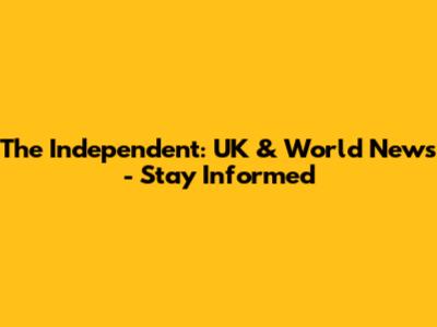 The Independent: UK & World News - Stay Informed