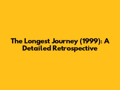 The Longest Journey (1999): A Detailed Retrospective