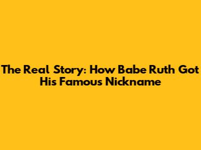The Real Story: How Babe Ruth Got His Famous Nickname