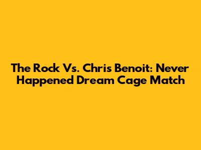 The Rock Vs. Chris Benoit: Never Happened Dream Cage Match