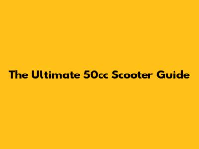 The Ultimate 50cc Scooter Guide