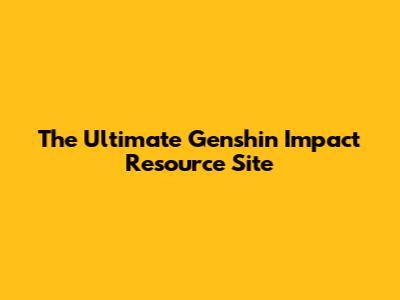 The Ultimate Genshin Impact Resource Site