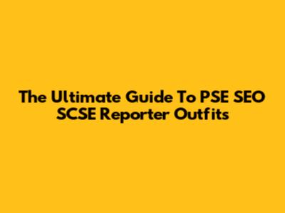 The Ultimate Guide To PSE SEO SCSE Reporter Outfits