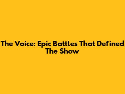 The Voice: Epic Battles That Defined The Show