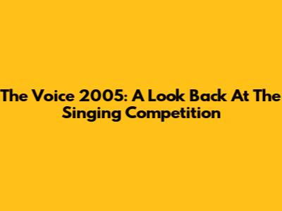 The Voice 2005: A Look Back At The Singing Competition