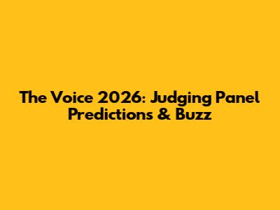 The Voice 2026: Judging Panel Predictions & Buzz