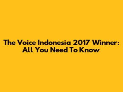 The Voice Indonesia 2017 Winner: All You Need To Know