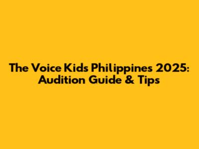 The Voice Kids Philippines 2025: Audition Guide & Tips