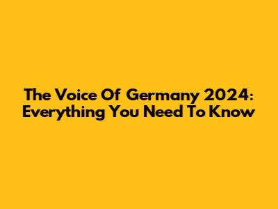 The Voice Of Germany 2024: Everything You Need To Know