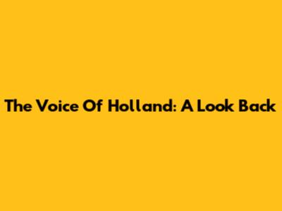 The Voice Of Holland: A Look Back