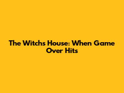 The Witch's House: When Game Over Hits